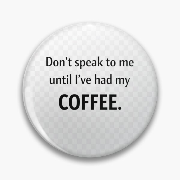 Item preview, don't speak to me until I've had my coffee designed and sold by SkyLineArt-Works.