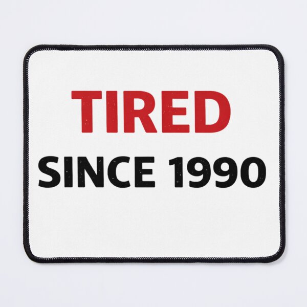 Item preview, Tired Since 1990 Funny Millennial Quote Retro Humor Design designed and sold by SzyMazDesign.