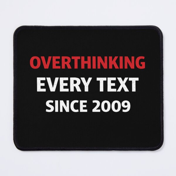 Item preview, Overthinking Every Text Since 2009 Funny Overthinker Quote Design designed and sold by SzyMazDesign.