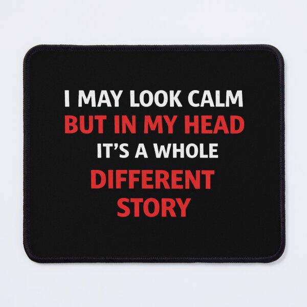 Item preview, I May Look Calm But In My Head It’s A Whole Different Story Funny Quote Design designed and sold by SzyMazDesign.