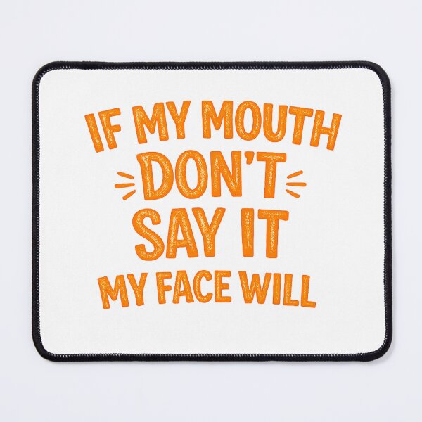 Item preview, if my mouth don't say it my face will designed and sold by SkyLineArt-Works.