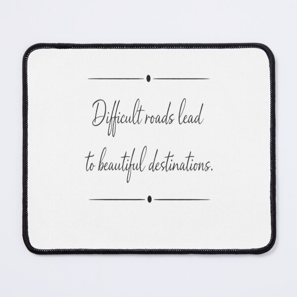 Item preview, Difficult Roads Lead Beautiful Destinations Quote Design designed and sold by Wolf Creator.