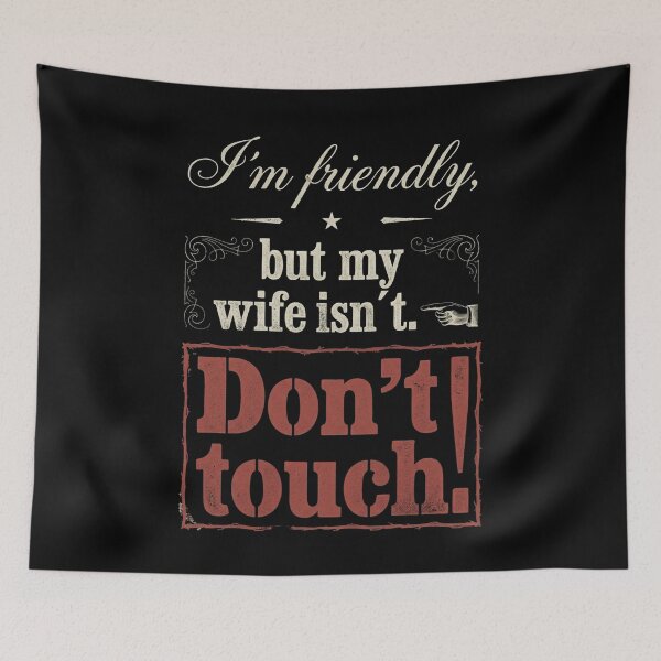 Item preview, I´m Friendly, But My Wife Isn´t. Don´t Touch. designed and sold by Sketch-Shack.