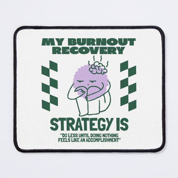 Item preview, My burnout recovery strategy is "do less until doing nothing feels like an accomplishment designed and sold by Peerless-Prime.