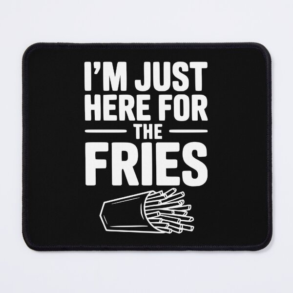Item preview, I'm Just Here For The Fries designed and sold by Frank Ring.