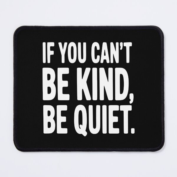 Item preview, If You Can't Be Kind, Be Quiet designed and sold by Frank Ring.
