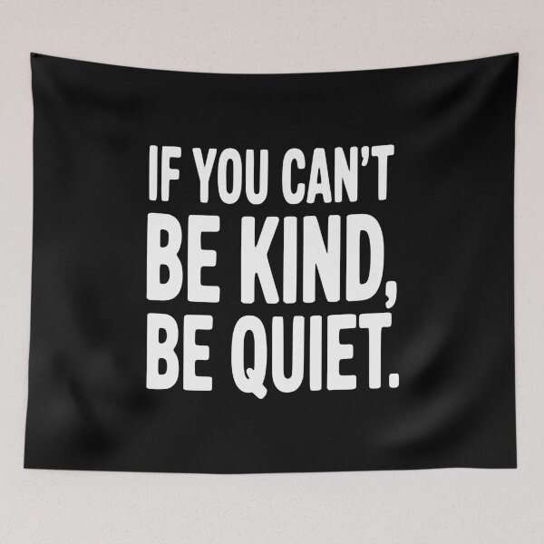 Item preview, If You Can't Be Kind, Be Quiet designed and sold by Frank Ring.