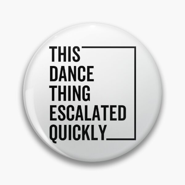 Item preview, Funny Dance Quote “This Dance Thing Escalated Quickly” – Viral Humor Party Vibes Design designed and sold by artworkathome.