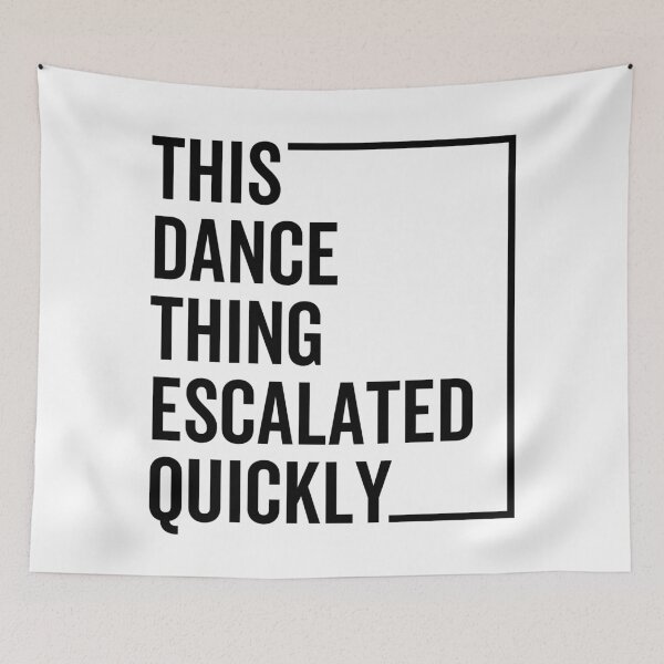 Item preview, Funny Dance Quote “This Dance Thing Escalated Quickly” – Viral Humor Party Vibes Design designed and sold by artworkathome.