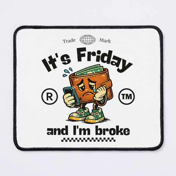 Item preview, It's Friday and I'm broke designed and sold by Peerless-Prime.