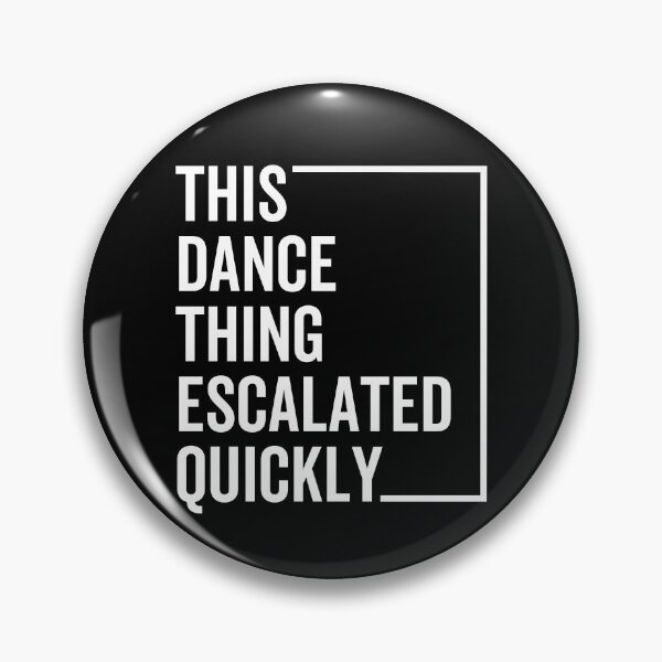 Item preview, Funny Dance Quote “This Dance Thing Escalated Quickly” – Viral Humor Party Vibes Design designed and sold by artworkathome.