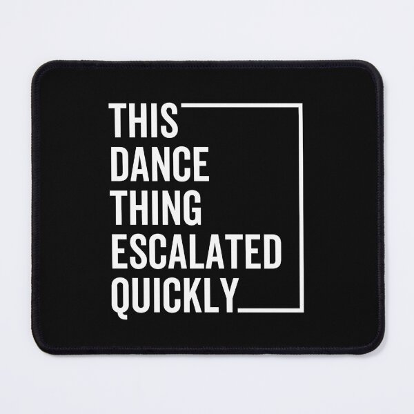 Item preview, Funny Dance Quote “This Dance Thing Escalated Quickly” – Viral Humor Party Vibes Design designed and sold by artworkathome.