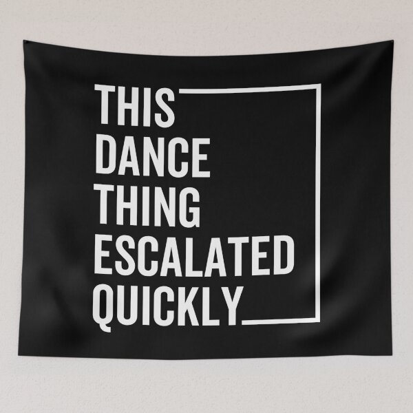 Item preview, Funny Dance Quote “This Dance Thing Escalated Quickly” – Viral Humor Party Vibes Design designed and sold by artworkathome.