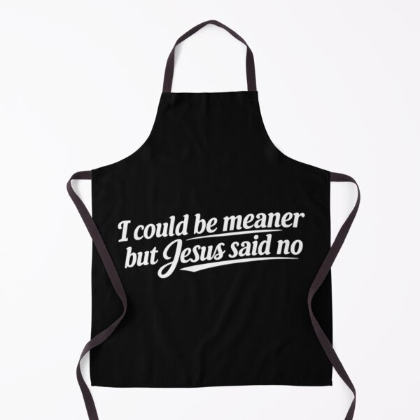 Item preview, I Could Be Meaner But Jesus Said No Funny Quote designed and sold by Thread&Fable.