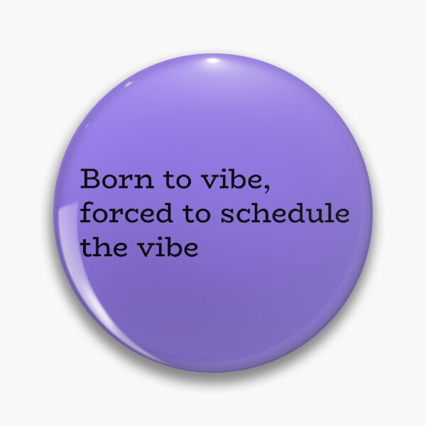 Item preview, Born to Vibe, Forced to Schedule the Vibe – Relatable Adulting Humor designed and sold by hhells.