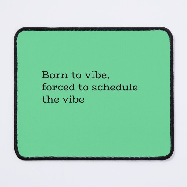 Item preview, Born to Vibe, Forced to Schedule the Vibe – Relatable Adulting Humor designed and sold by hhells.