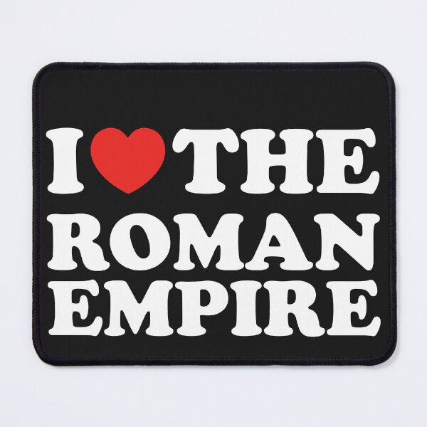 Item preview, I Love The Roman Empire designed and sold by shitpostee.