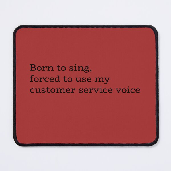 Item preview, Born to Sing, Forced to Use My Customer Service Voice – Work Humor Quote designed and sold by hhells.