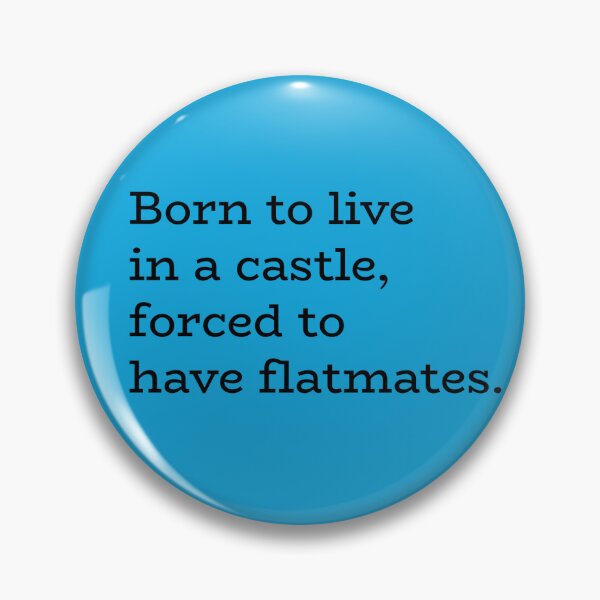 Item preview, Born to Live in a Castle, Forced to Have Flatmates – Relatable Living Humor designed and sold by hhells.