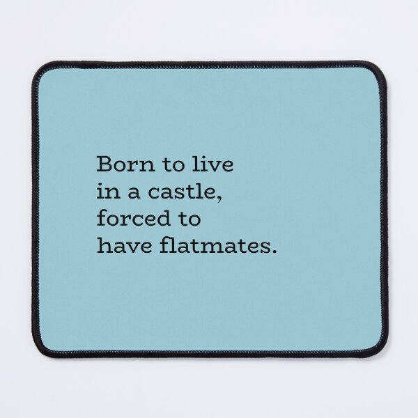 Item preview, Born to Live in a Castle, Forced to Have Flatmates – Relatable Living Humor designed and sold by hhells.
