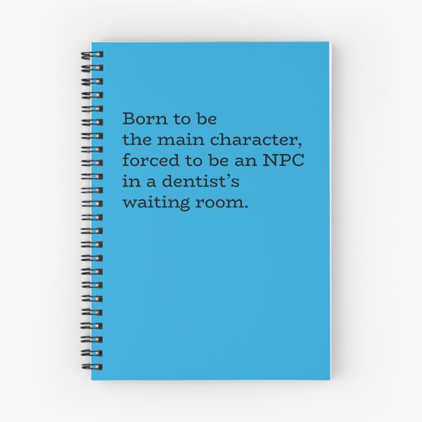 Item preview, Born to Be the Main Character, Forced to Be an NPC in a Dentist’s Waiting Room – Relatable Humor designed and sold by hhells.
