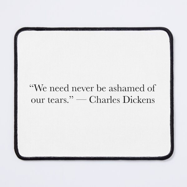 Item preview, We Need Never Be Ashamed of Our Tears – Charles Dickens Quote designed and sold by The Prose Atelier.