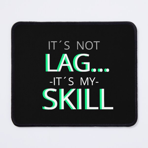 Item preview, It's Not Lag It's My Skill Gaming Funny Design designed and sold by ABYLLC.