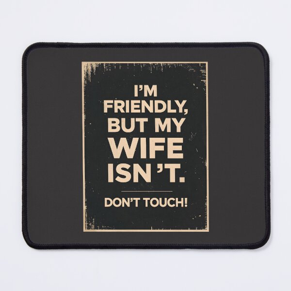 Item preview, I´m Friendly, But My Wife Isn´t. Don´t Touch. designed and sold by Sketch-Shack.