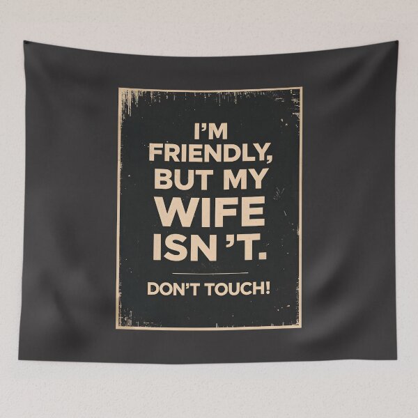 Item preview, I´m Friendly, But My Wife Isn´t. Don´t Touch. designed and sold by Sketch-Shack.