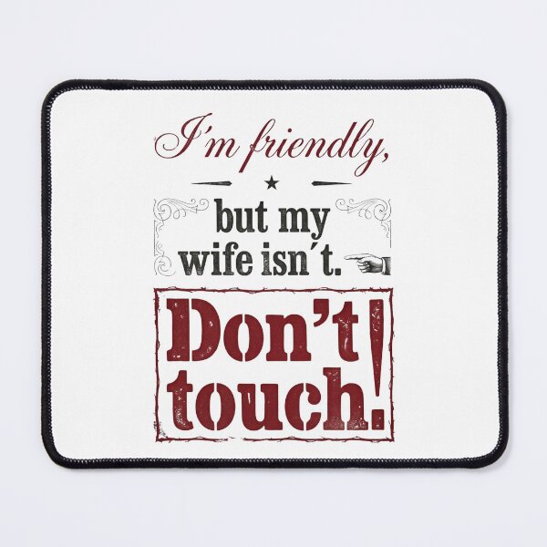 Item preview, I´m Friendly, But My Wife Isn´t. Don´t Touch. designed and sold by Sketch-Shack.