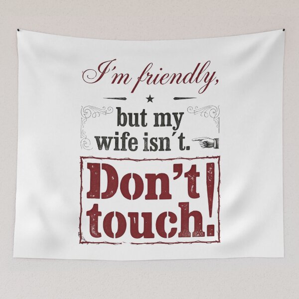 Item preview, I´m Friendly, But My Wife Isn´t. Don´t Touch. designed and sold by Sketch-Shack.