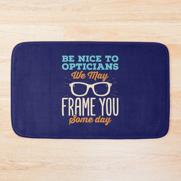 Item preview, Be Nice to Opticians We May Frame You Some Day designed and sold by jaygo.