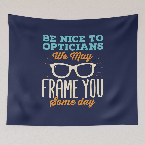 Item preview, Be Nice to Opticians We May Frame You Some Day designed and sold by jaygo.