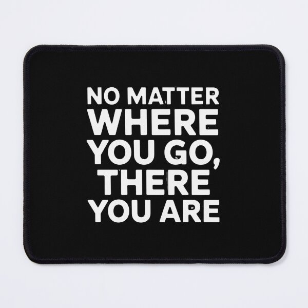Item preview, No Matter Where You Go, There You Are designed and sold by Peter Stawicki.