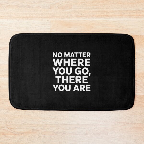Item preview, No Matter Where You Go, There You Are designed and sold by Peter Stawicki.