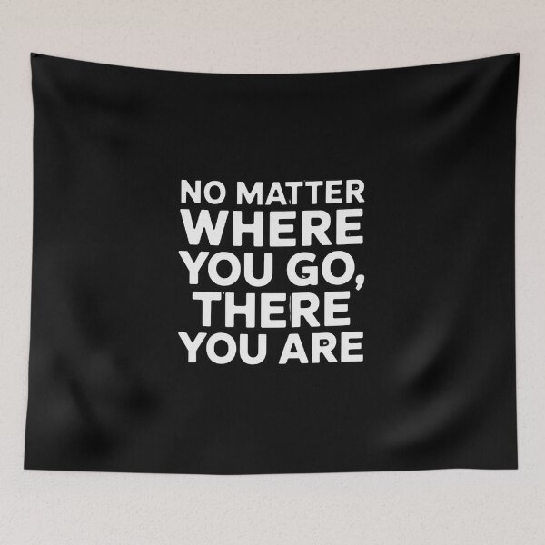 Item preview, No Matter Where You Go, There You Are designed and sold by Peter Stawicki.