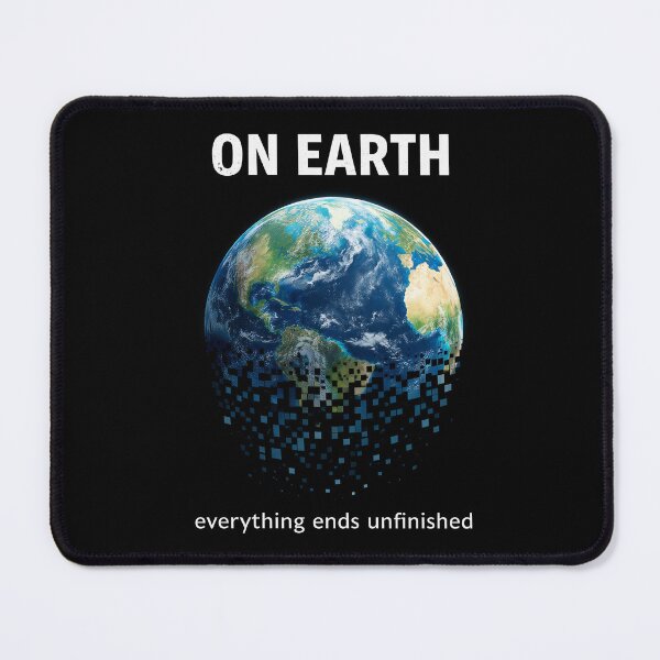 Item preview, On Earth Everything Ends Unfinished designed and sold by apex.vibe.