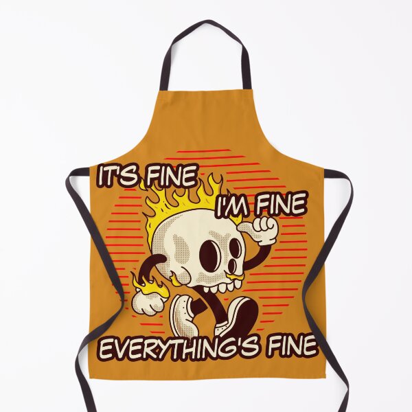 Item preview, It's Fine, I'm Fine, Everything's Fine designed and sold by Escobar's Emporium of Oddities, Trifles, Baubles... and more!.