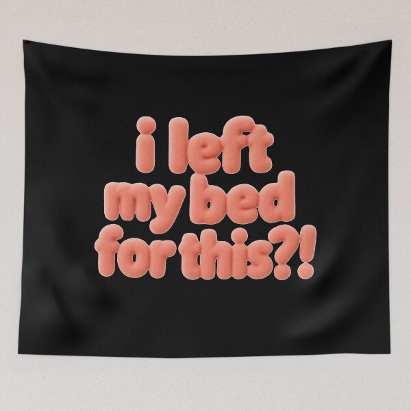 Item preview, I left my bed for this?! designed and sold by Stefrait-7.
