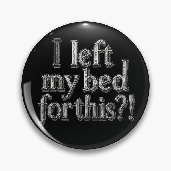 Item preview, I left my bed for this?! designed and sold by Stefrait-7.