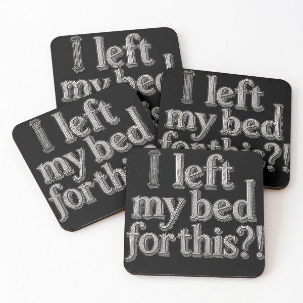 Item preview, I left my bed for this?! designed and sold by Stefrait-7.