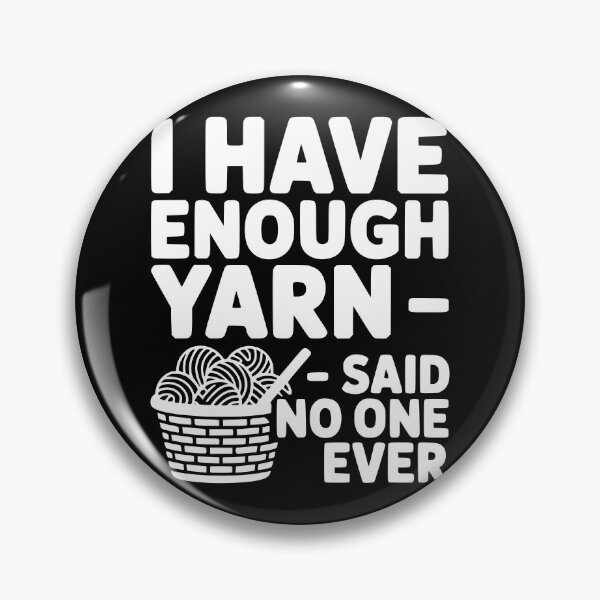 Item preview, I Have Enough Yarn Said No One Ever designed and sold by theartfulaspie.