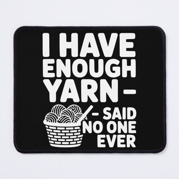Item preview, I Have Enough Yarn Said No One Ever designed and sold by theartfulaspie.