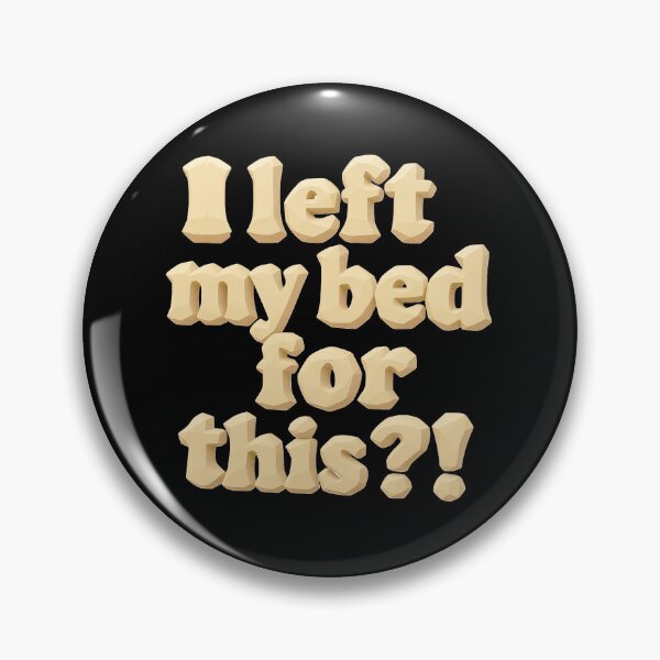 Item preview, I left my bed for this?! designed and sold by Stefrait-7.