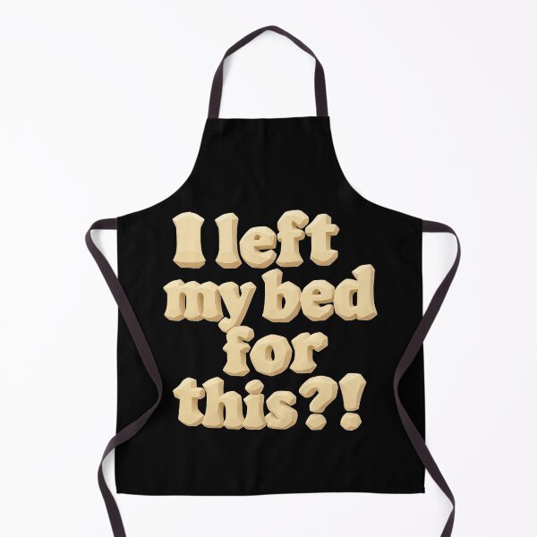 Item preview, I left my bed for this?! designed and sold by Stefrait-7.