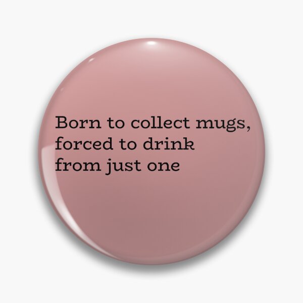 Item preview, Born to Collect Mugs, Forced to Drink From Just One – Homebody Humor designed and sold by hhells.