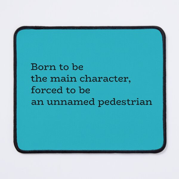 Item preview, Born to Be the Main Character, Forced to Be an Unnamed Pedestrian – Relatable Humor Quote designed and sold by hhells.