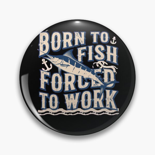 Item preview, Born to Fish Forced to Work – Funny Deep Sea Fishing Quote Design designed and sold by Ladys-Gents.