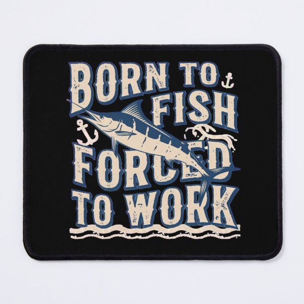 Item preview, Born to Fish Forced to Work – Funny Deep Sea Fishing Quote Design designed and sold by Ladys-Gents.