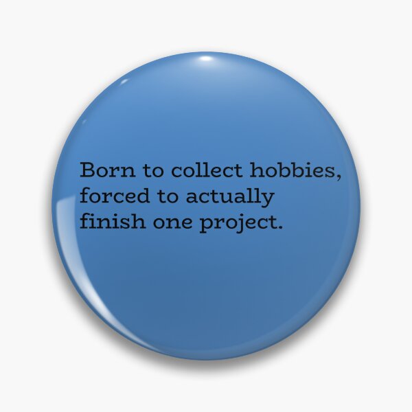 Item preview, Born to Collect Hobbies, Forced to Actually Finish One Project – Creative Procrastination Humor designed and sold by hhells.